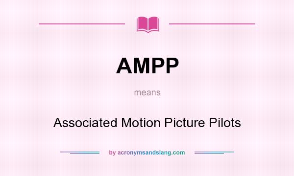What does AMPP mean? It stands for Associated Motion Picture Pilots