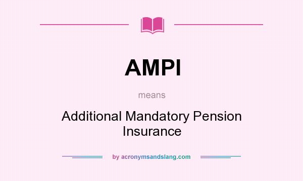 What does AMPI mean? It stands for Additional Mandatory Pension Insurance