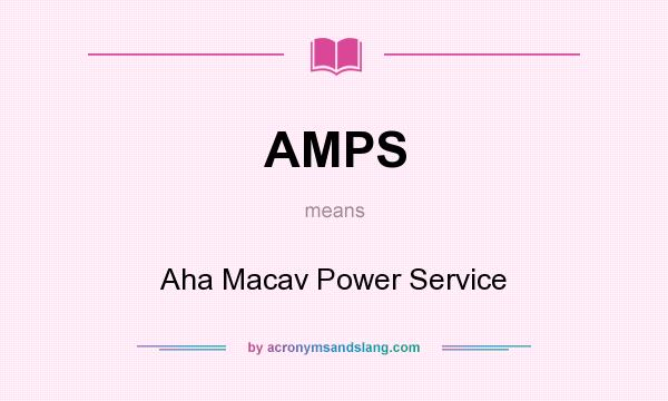What does AMPS mean? It stands for Aha Macav Power Service