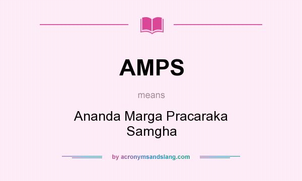 What does AMPS mean? It stands for Ananda Marga Pracaraka Samgha