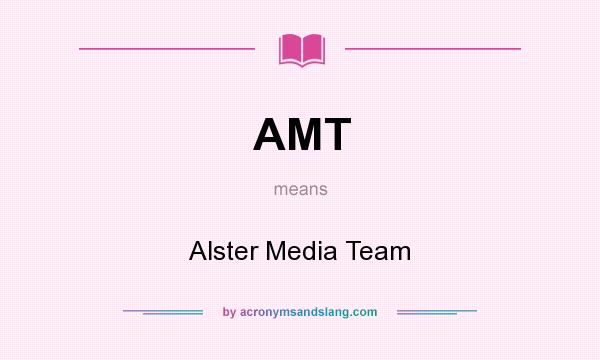What does AMT mean? It stands for Alster Media Team
