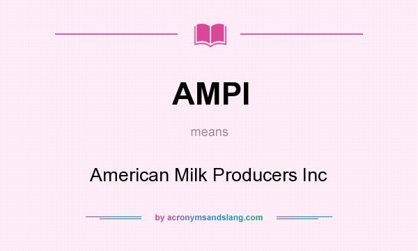 What does AMPI mean? It stands for American Milk Producers Inc