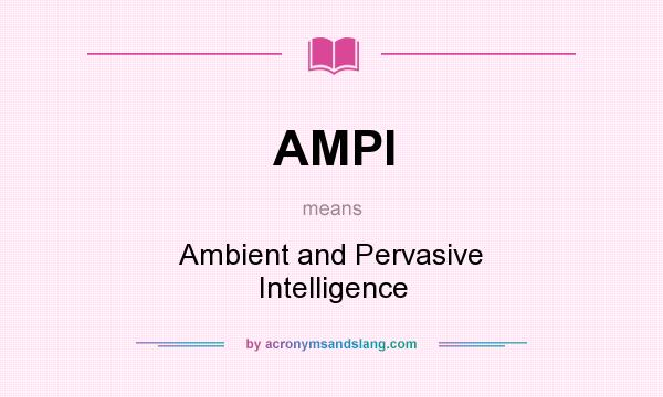What does AMPI mean? It stands for Ambient and Pervasive Intelligence
