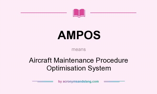 What does AMPOS mean? It stands for Aircraft Maintenance Procedure Optimisation System
