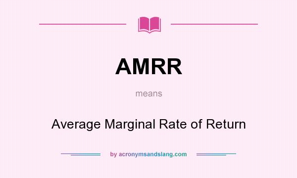 What does AMRR mean? It stands for Average Marginal Rate of Return