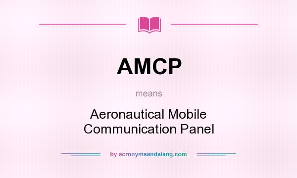 What does AMCP mean? It stands for Aeronautical Mobile Communication Panel