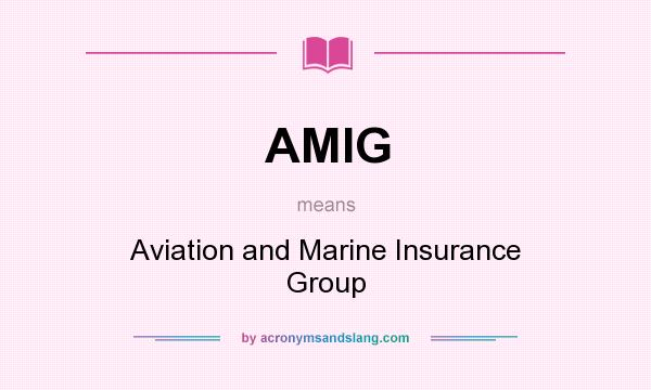 What does AMIG mean? It stands for Aviation and Marine Insurance Group