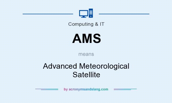 What does AMS mean? It stands for Advanced Meteorological Satellite
