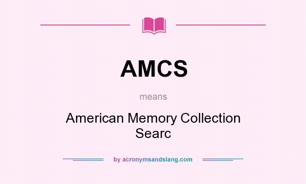 What does AMCS mean? It stands for American Memory Collection Searc