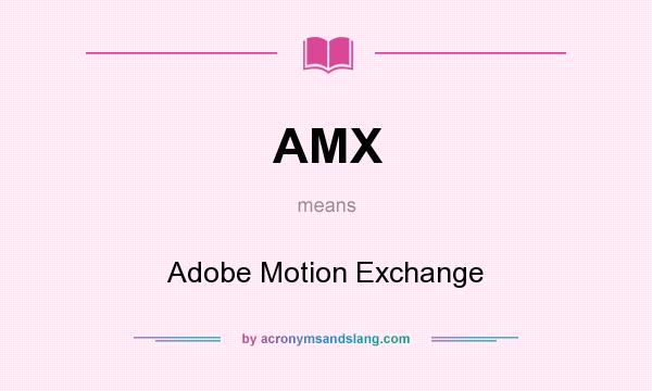 What does AMX mean? It stands for Adobe Motion Exchange