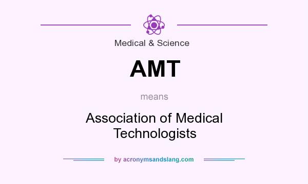 What does AMT mean? It stands for Association of Medical Technologists