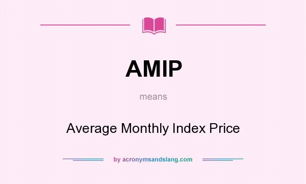 What does AMIP mean? It stands for Average Monthly Index Price
