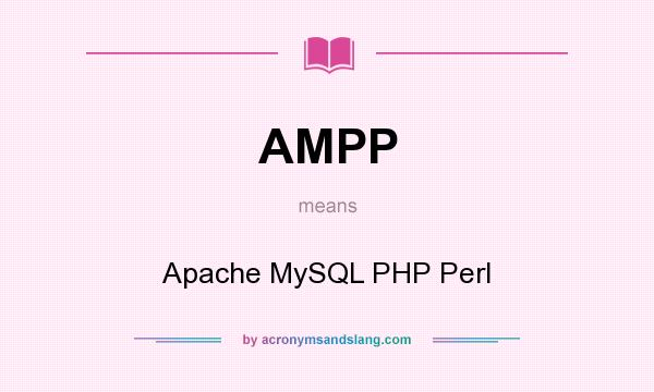 What does AMPP mean? It stands for Apache MySQL PHP Perl