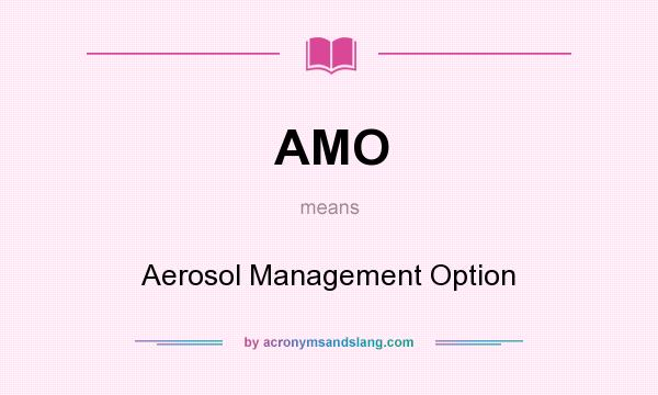 What does AMO mean? It stands for Aerosol Management Option