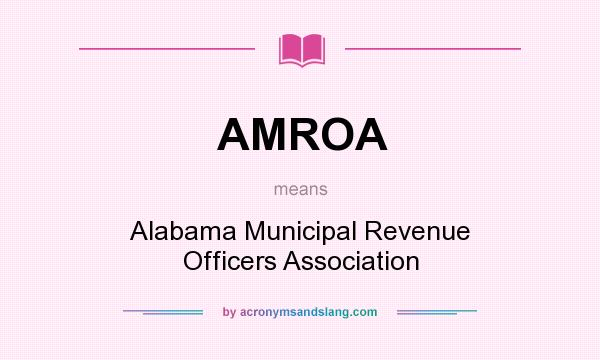 What does AMROA mean? It stands for Alabama Municipal Revenue Officers Association
