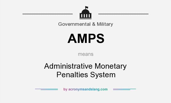 What does AMPS mean? It stands for Administrative Monetary Penalties System