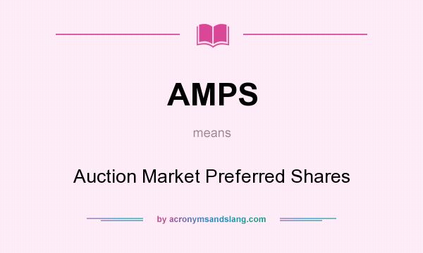 What does AMPS mean? It stands for Auction Market Preferred Shares