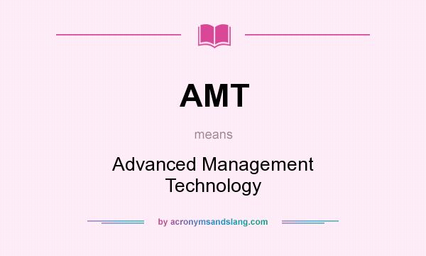 What does AMT mean? It stands for Advanced Management Technology