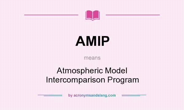 What does AMIP mean? It stands for Atmospheric Model Intercomparison Program