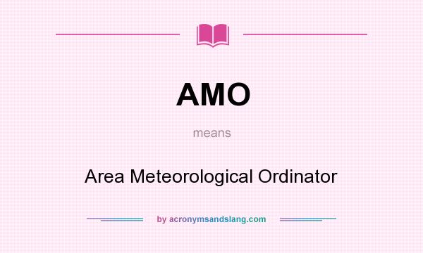 What does AMO mean? It stands for Area Meteorological Ordinator