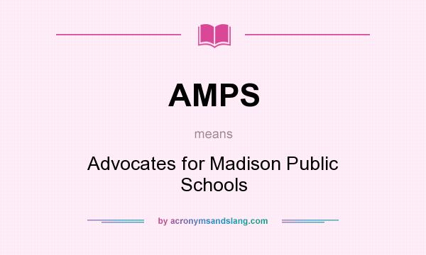 What does AMPS mean? It stands for Advocates for Madison Public Schools