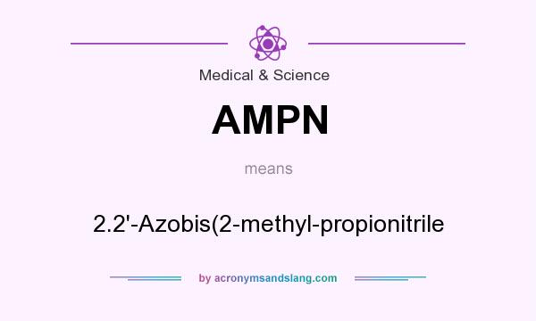 What does AMPN mean? It stands for 2.2`-Azobis(2-methyl-propionitrile