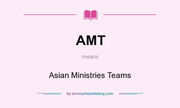 What does AMT mean? It stands for Asian Ministries Teams