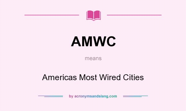 What does AMWC mean? It stands for Americas Most Wired Cities