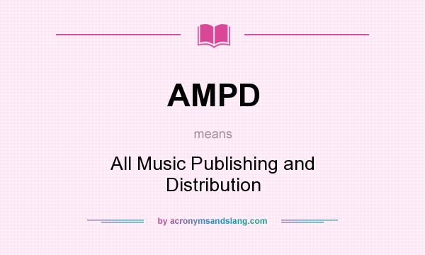 What does AMPD mean? It stands for All Music Publishing and Distribution
