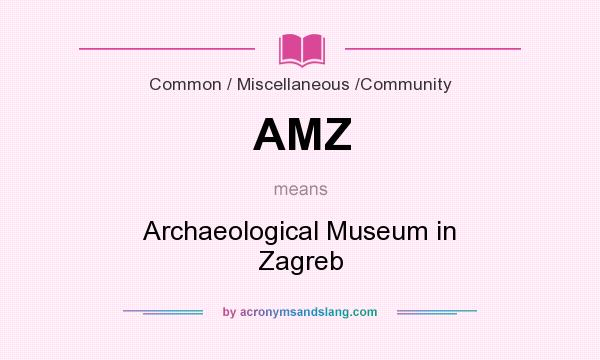 What does AMZ mean? It stands for Archaeological Museum in Zagreb
