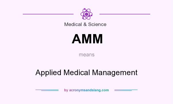 What does AMM mean? It stands for Applied Medical Management