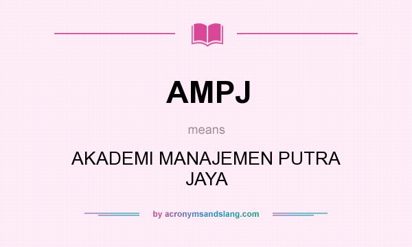 What does AMPJ mean? It stands for AKADEMI MANAJEMEN PUTRA JAYA