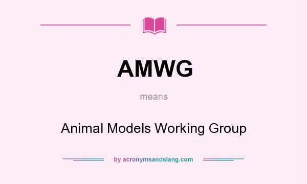 What does AMWG mean? It stands for Animal Models Working Group