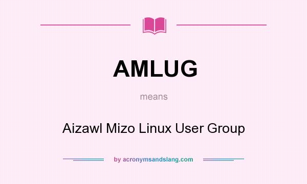 What does AMLUG mean? It stands for Aizawl Mizo Linux User Group