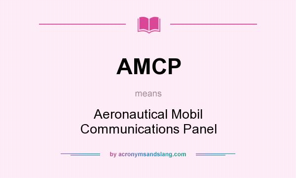 What does AMCP mean? It stands for Aeronautical Mobil Communications Panel