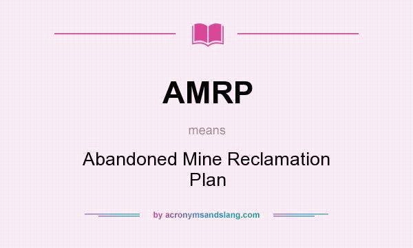 What does AMRP mean? It stands for Abandoned Mine Reclamation Plan