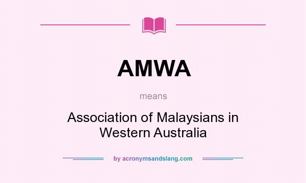 What does AMWA mean? It stands for Association of Malaysians in Western Australia