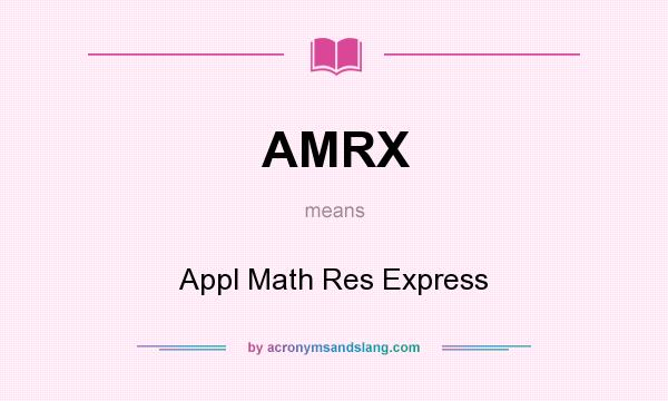 What does AMRX mean? It stands for Appl Math Res Express