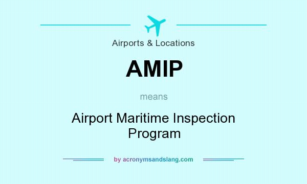 What does AMIP mean? It stands for Airport Maritime Inspection Program