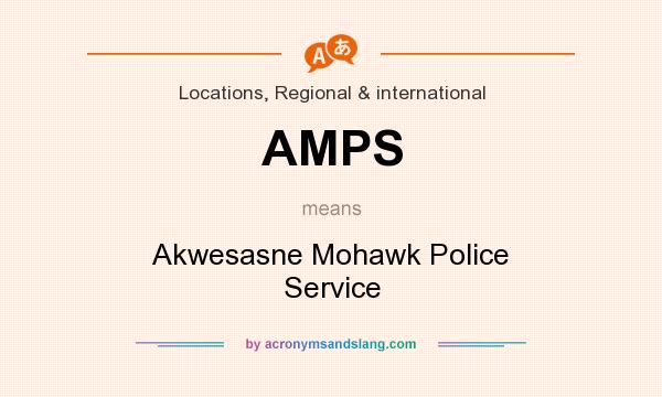 What does AMPS mean? It stands for Akwesasne Mohawk Police Service
