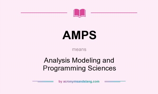 What does AMPS mean? It stands for Analysis Modeling and Programming Sciences