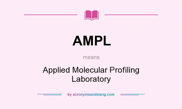 What does AMPL mean? It stands for Applied Molecular Profiling Laboratory