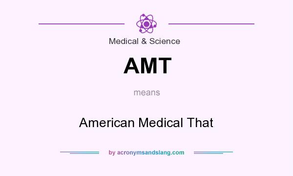 What does AMT mean? It stands for American Medical That