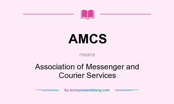 What does AMCS mean? It stands for Association of Messenger and Courier Services