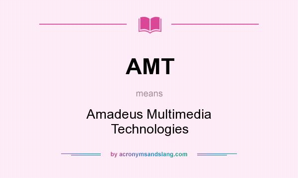 What does AMT mean? It stands for Amadeus Multimedia Technologies