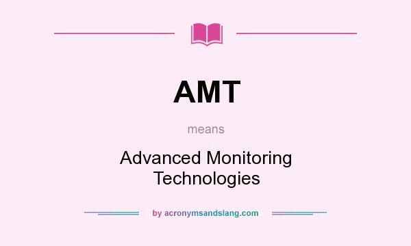 What does AMT mean? It stands for Advanced Monitoring Technologies