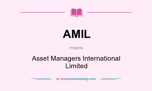 What does AMIL mean? It stands for Asset Managers International Limited