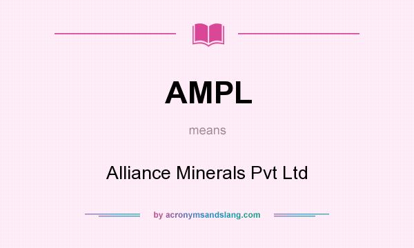 What does AMPL mean? It stands for Alliance Minerals Pvt Ltd