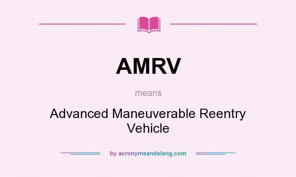What does AMRV mean? It stands for Advanced Maneuverable Reentry Vehicle