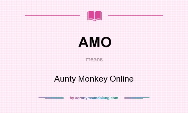 What does AMO mean? It stands for Aunty Monkey Online